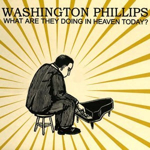 Washington Phillips - What Are They Doing In Heaven Today?