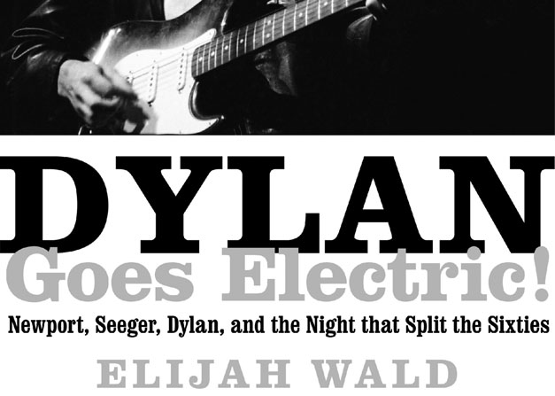 Dylan Goes Electric: an interview with author Elijah Wald